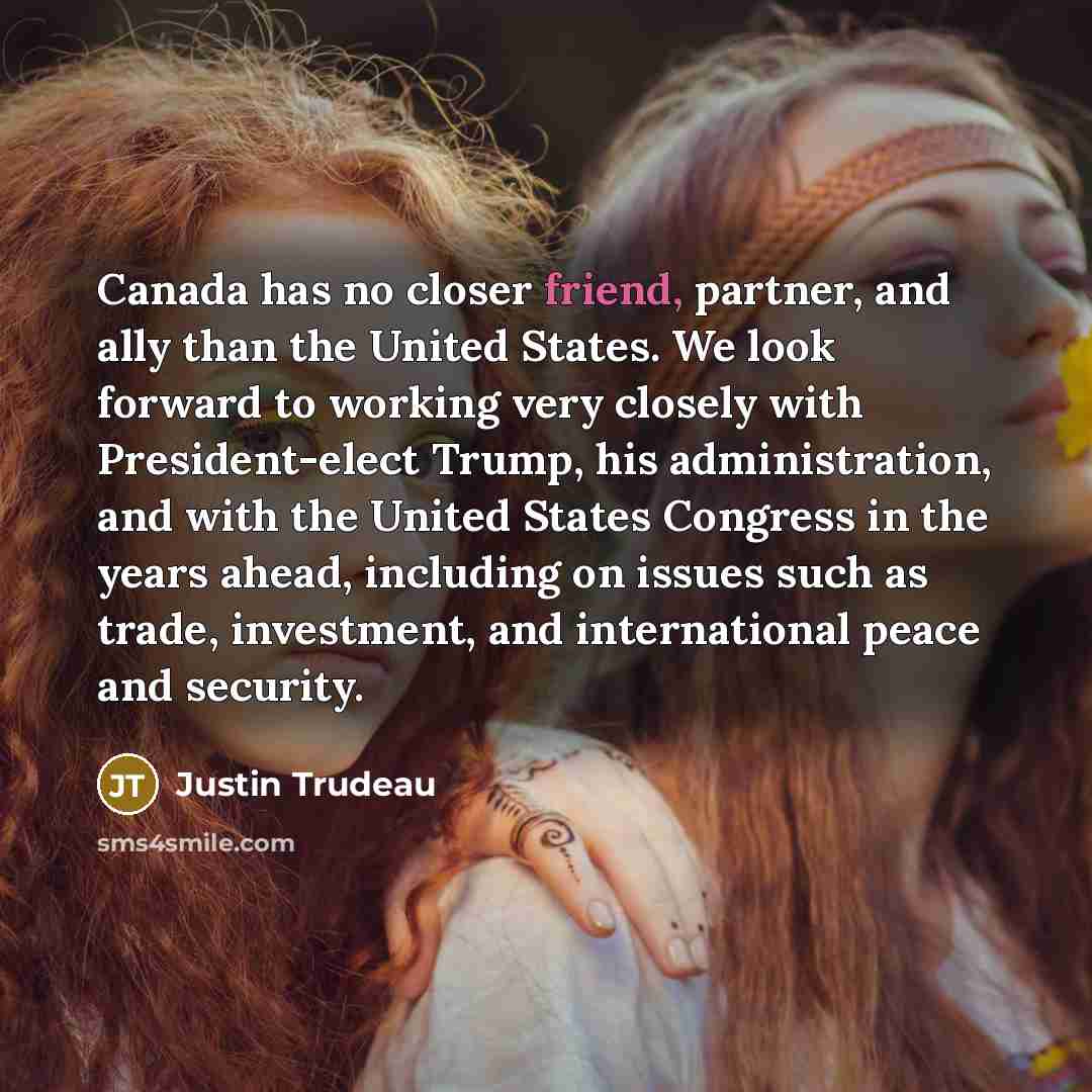“Canada has no closer friend, partner, and ally than the…” quote by Justin Trudeau