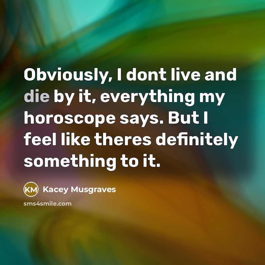 “Obviously, I dont live and die by it, everything my…” quote by Kacey Musgraves