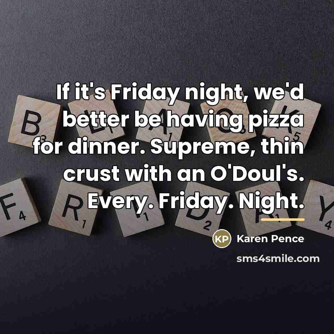 “If it's Friday night, we'd better be having pizza for…” quote by Karen Pence