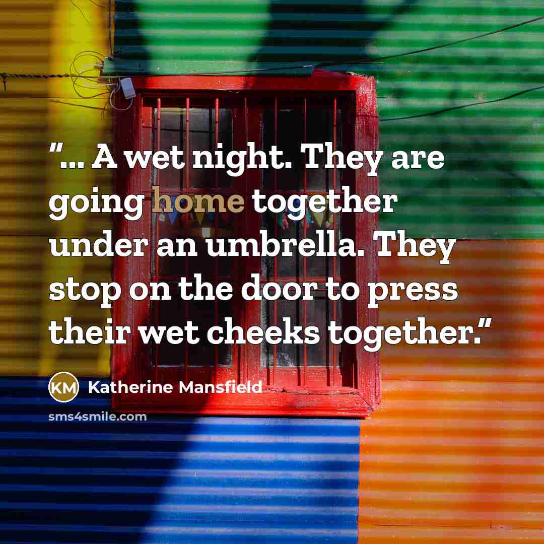 “... A wet night. They are going home together under an umbrella. They stop on the door to press their wet cheeks together.” quote by Katherine Mansfield