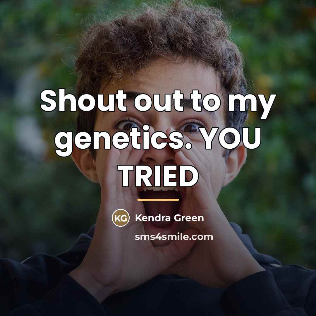 “Shout out to my genetics. YOU TRIED…” quote by Kendra Green