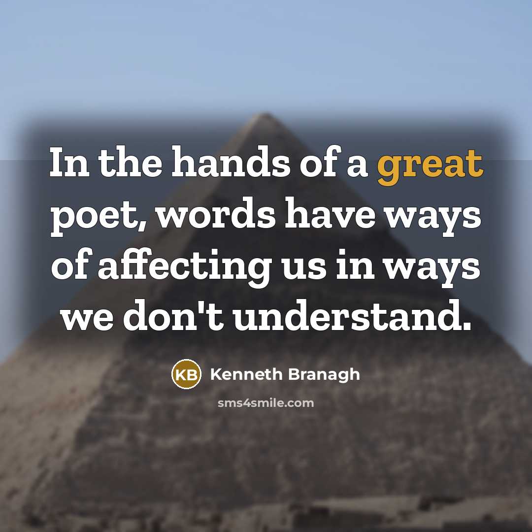 “In the hands of a great poet, words have ways…” quote by Kenneth Branagh