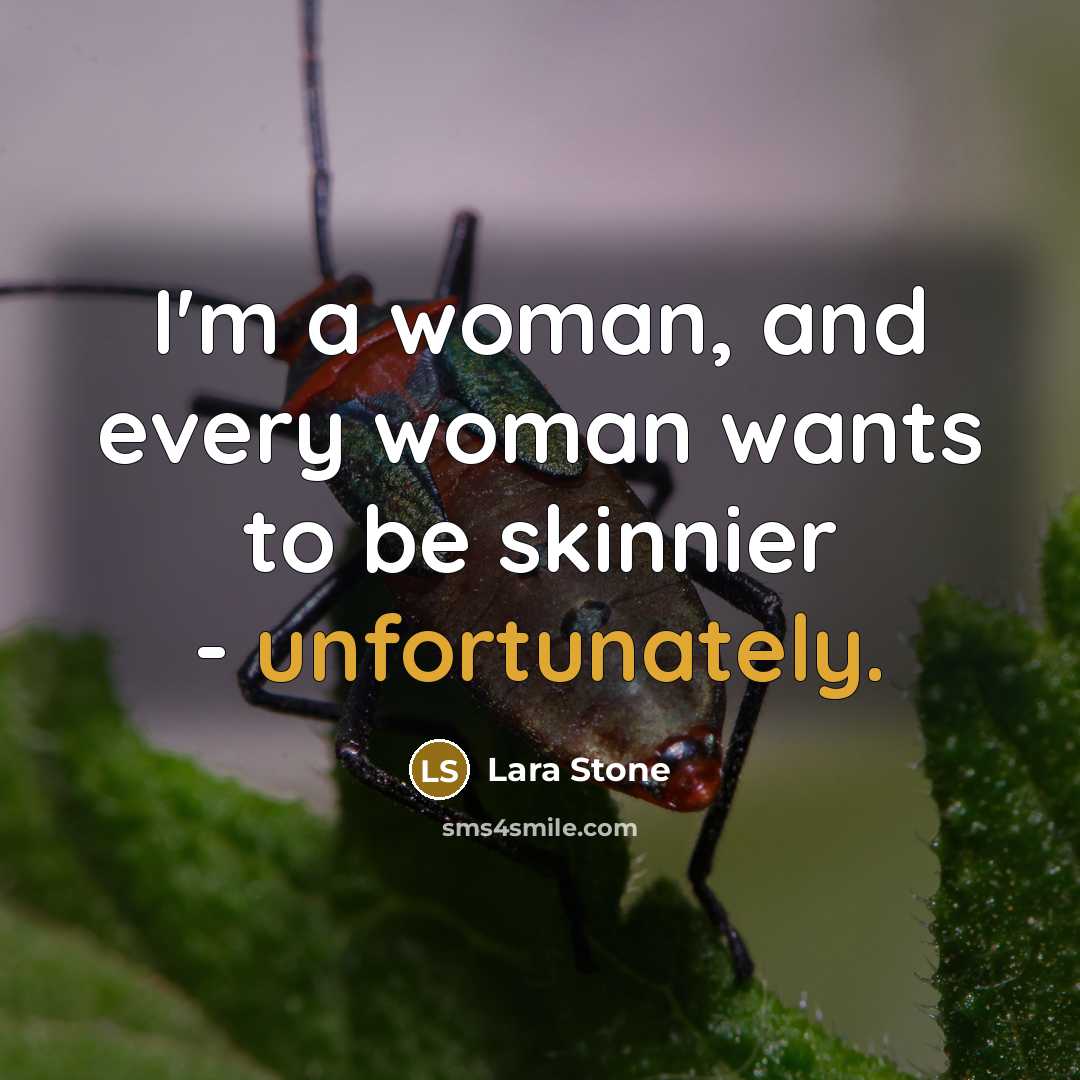 “I'm a woman, and every woman wants to be skinnier…” quote by Lara Stone