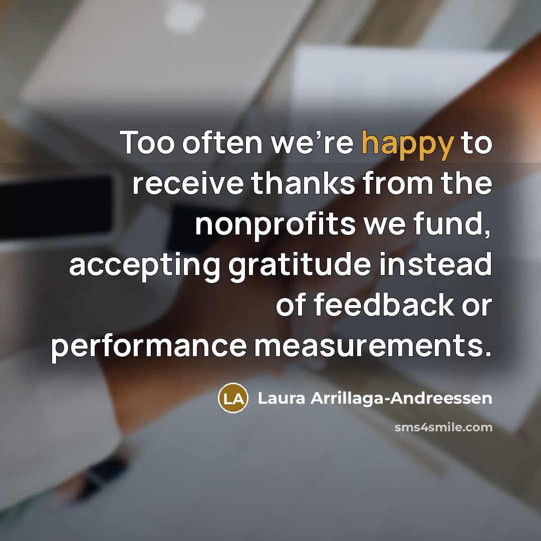 “Too often we're happy to receive thanks from the nonprofits…” quote by Laura Arrillaga-Andreessen