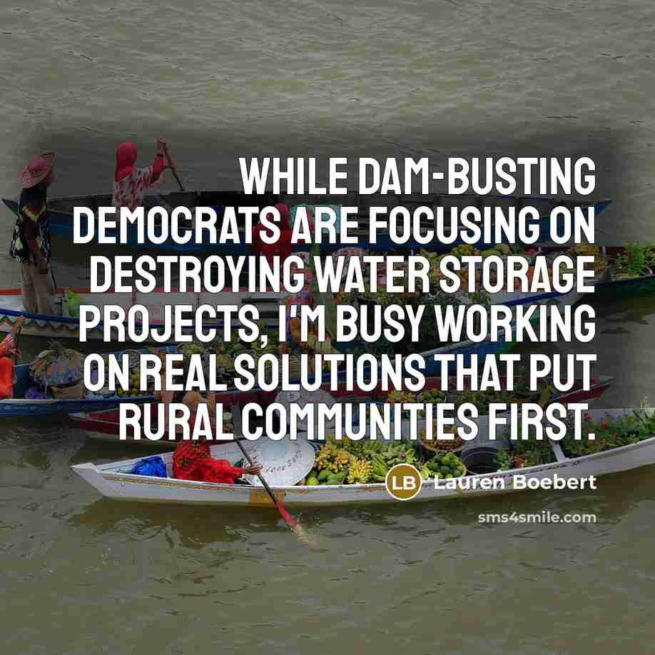 “While dam-busting Democrats are focusing on destroying water storage projects,…” quote by Lauren Boebert