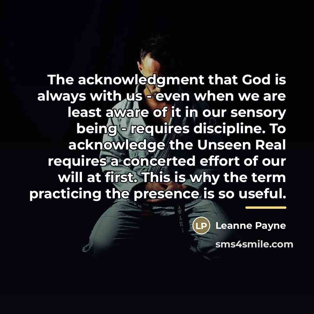 “The acknowledgment that God is always with us - even…” quote by Leanne Payne