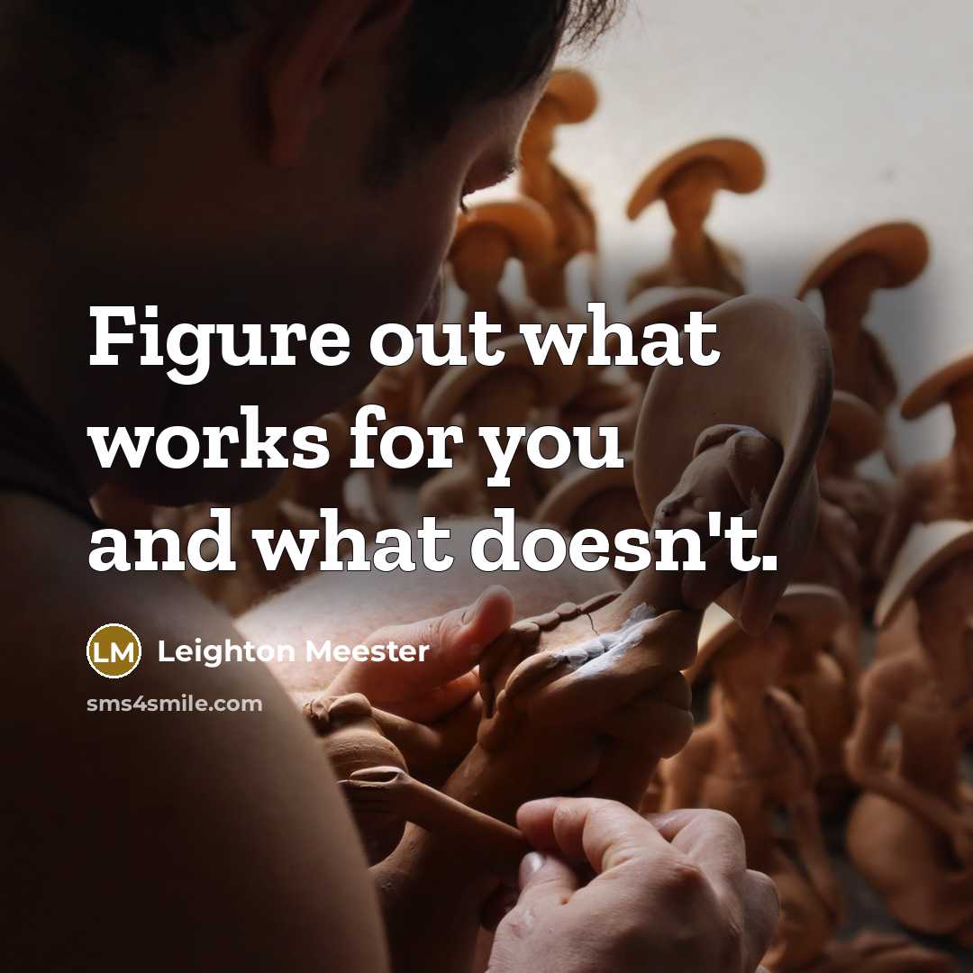 “Figure out what works for you and what doesn't.…” quote by Leighton Meester