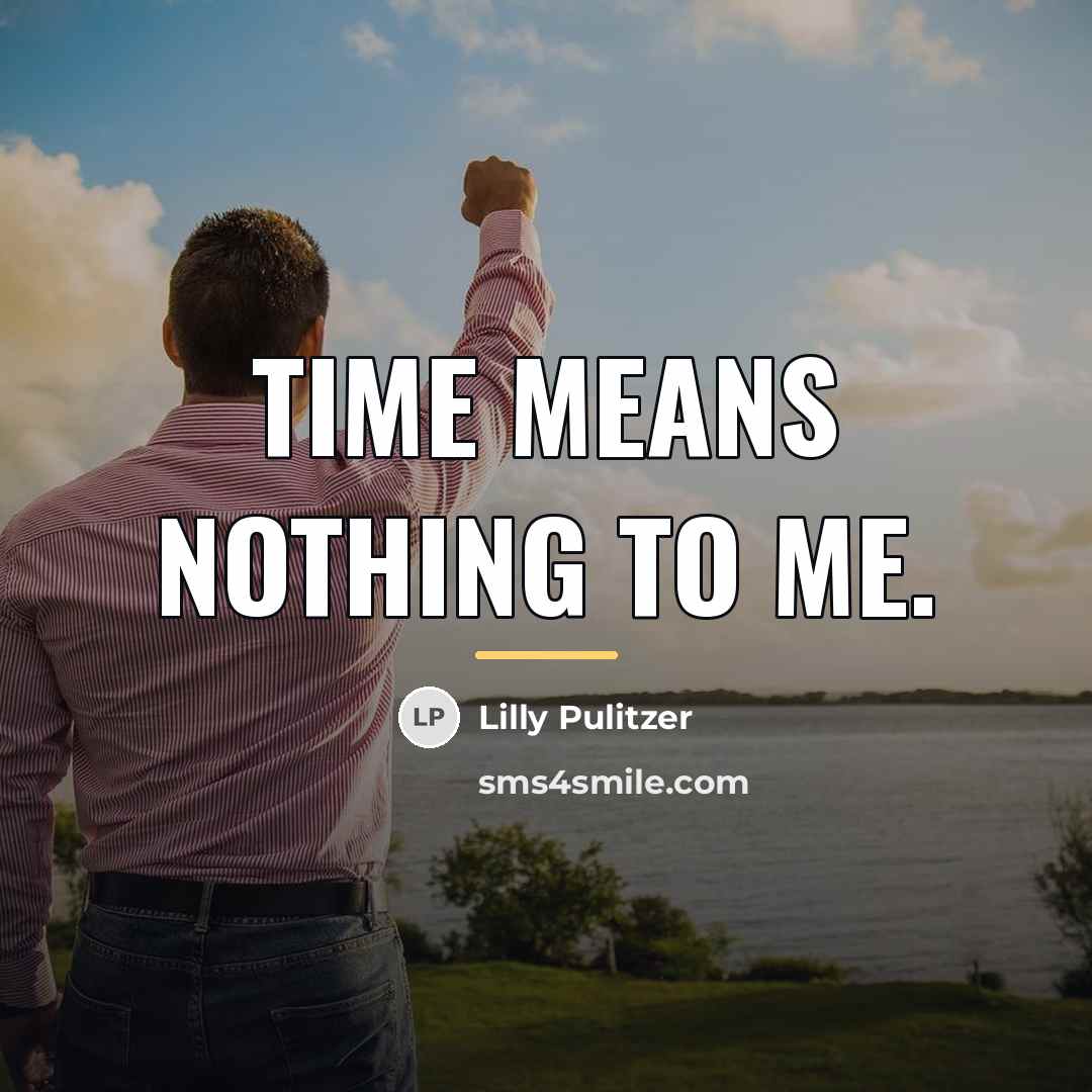 “Time means nothing to me.…” quote by Lilly Pulitzer