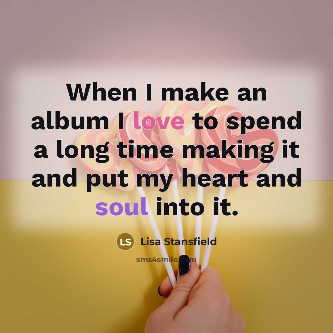“When I make an album I love to spend a…” quote by Lisa Stansfield