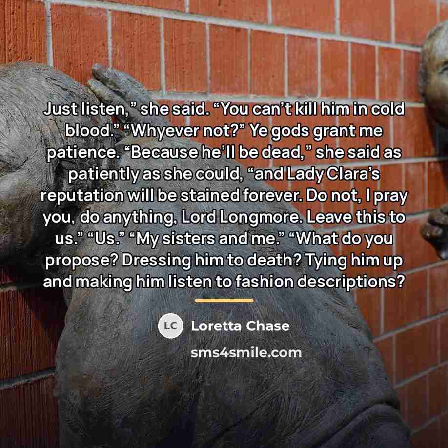 “Just listen,” she said. “You can’t kill him in cold…” quote by Loretta Chase