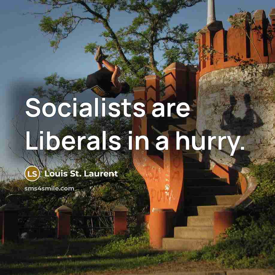 “Socialists are Liberals in a hurry.…” quote by Louis St. Laurent