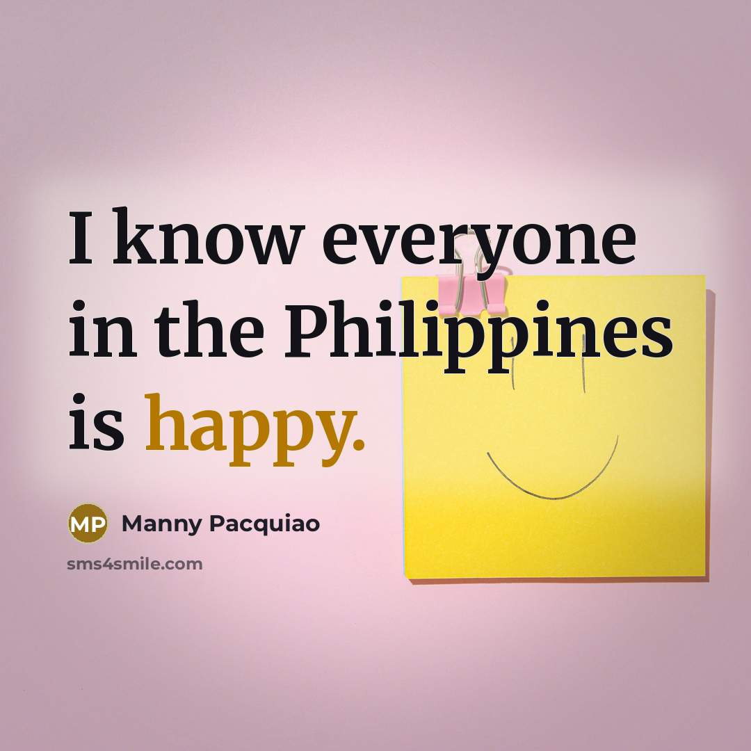 “I know everyone in the Philippines is happy.…” quote by Manny Pacquiao