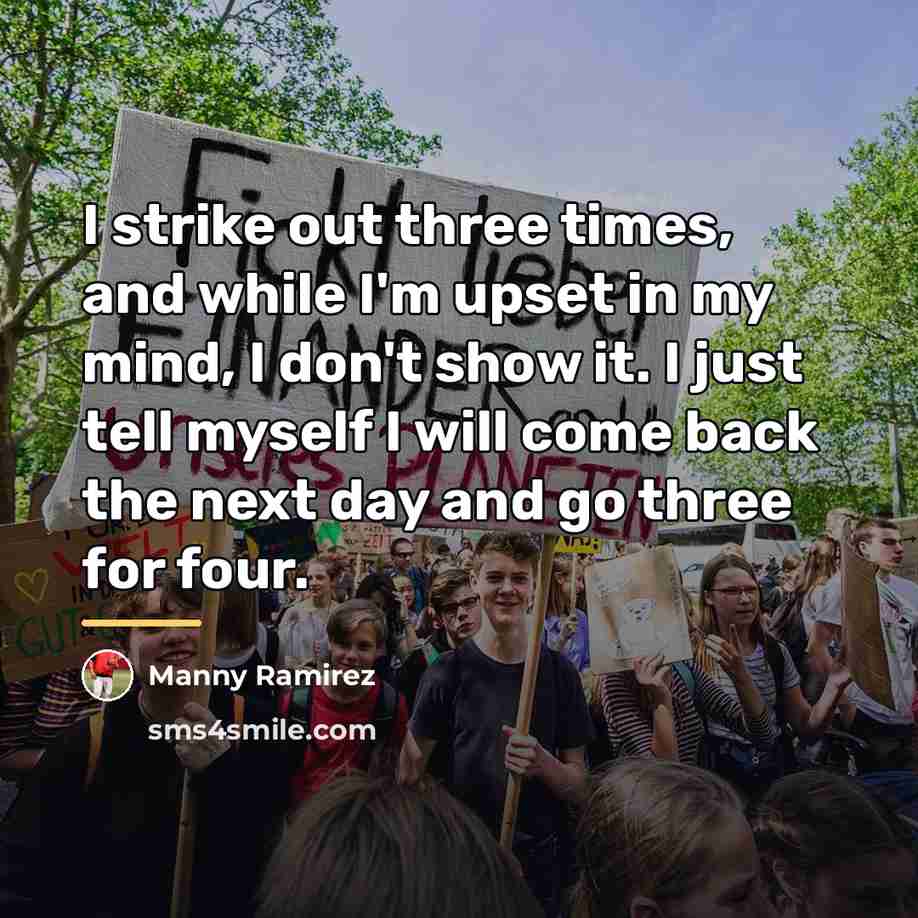 “I strike out three times, and while I'm upset in…” quote by Manny Ramirez