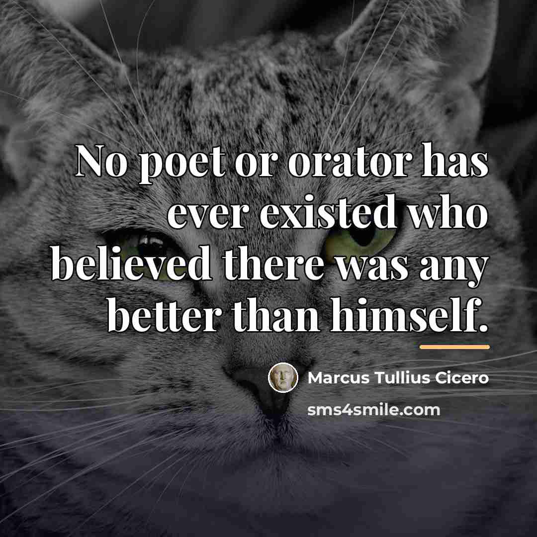 “No poet or orator has ever existed who believed there…” quote by Marcus Tullius Cicero