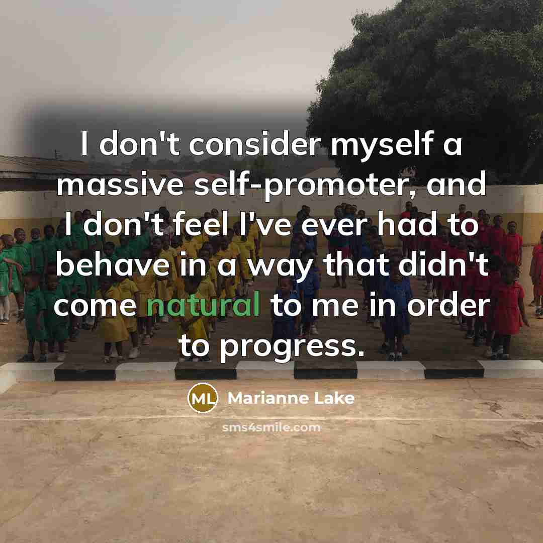 “I don't consider myself a massive self-promoter, and I don't…” quote by Marianne Lake