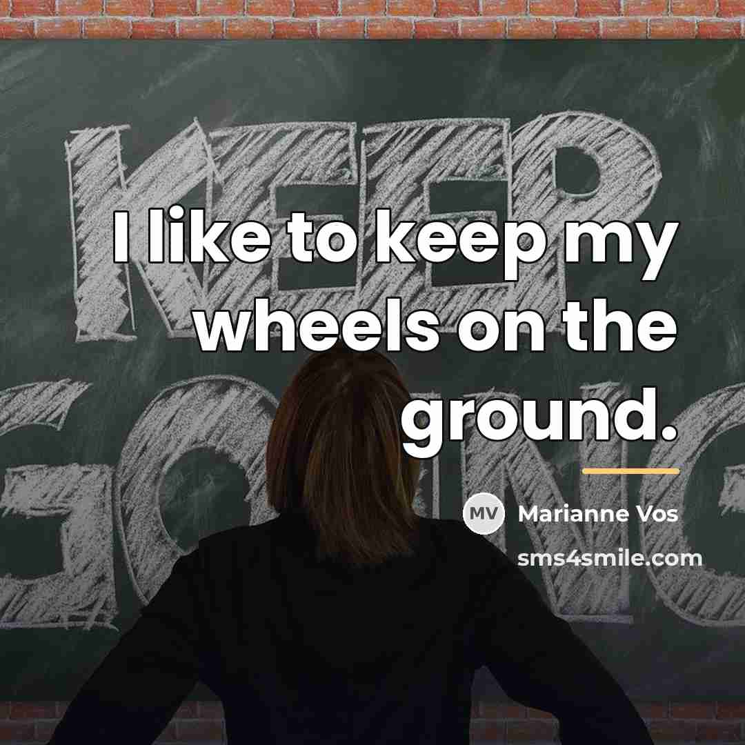 “I like to keep my wheels on the ground.…” quote by Marianne Vos