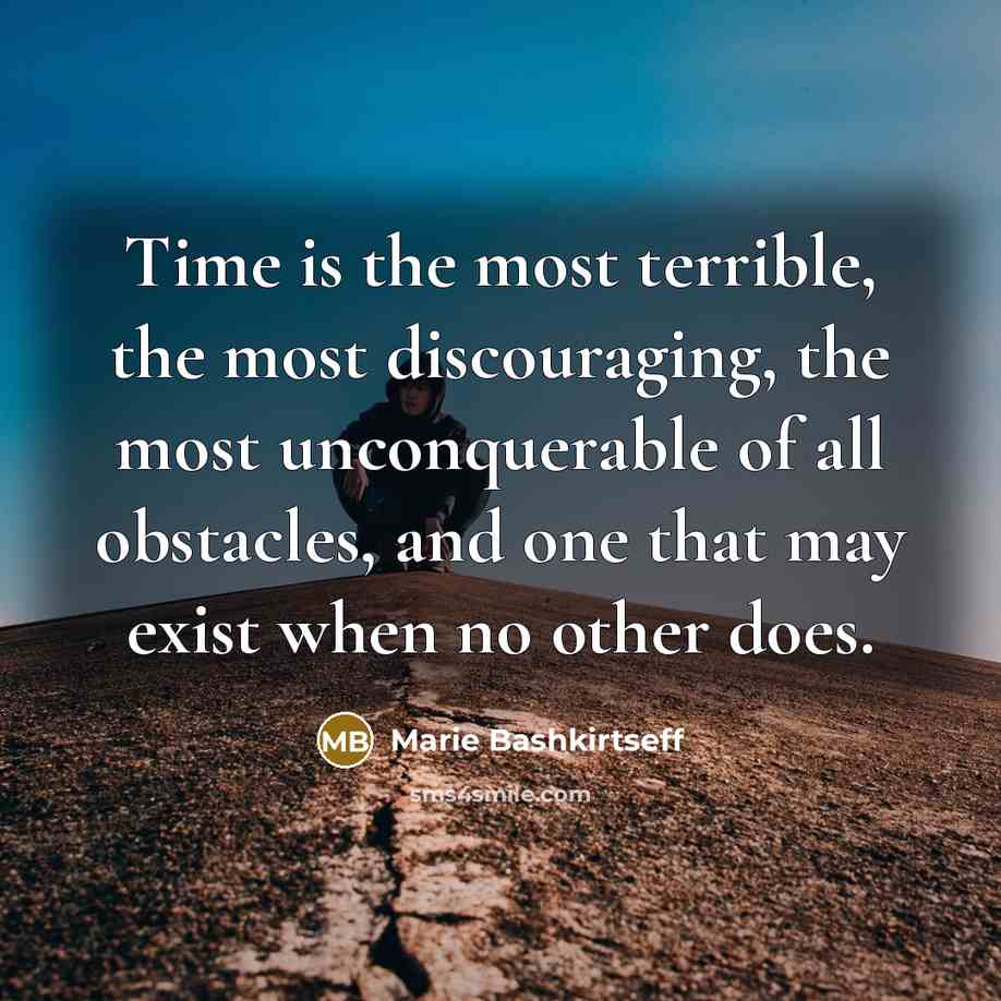 “Time is the most terrible, the most discouraging, the most…” quote by Marie Bashkirtseff