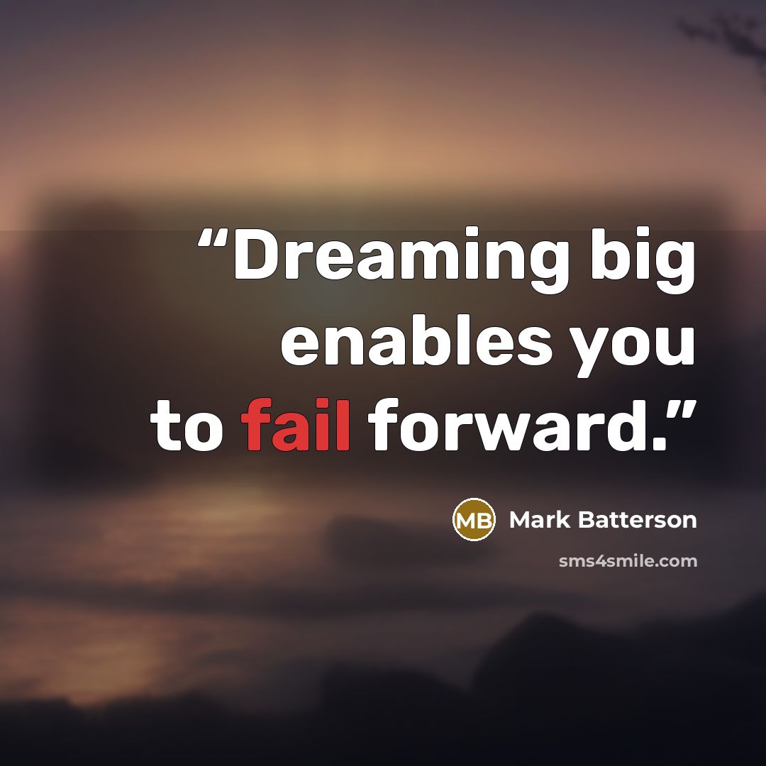 “Dreaming big enables you to fail forward.” quote by Mark Batterson