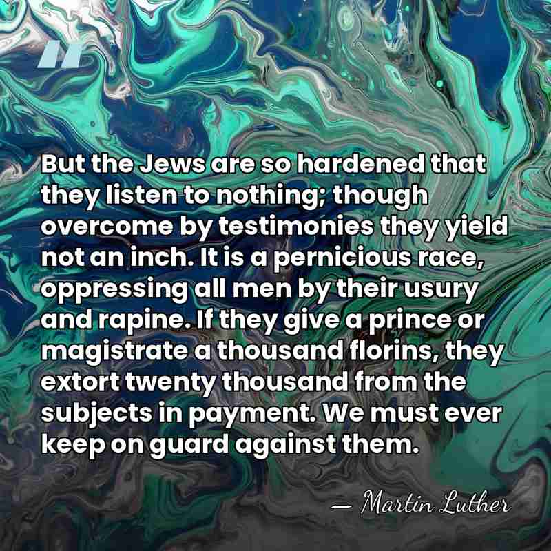 But the Jews are so hardened that they listen to nothing; though&hellip; - Martin Luther