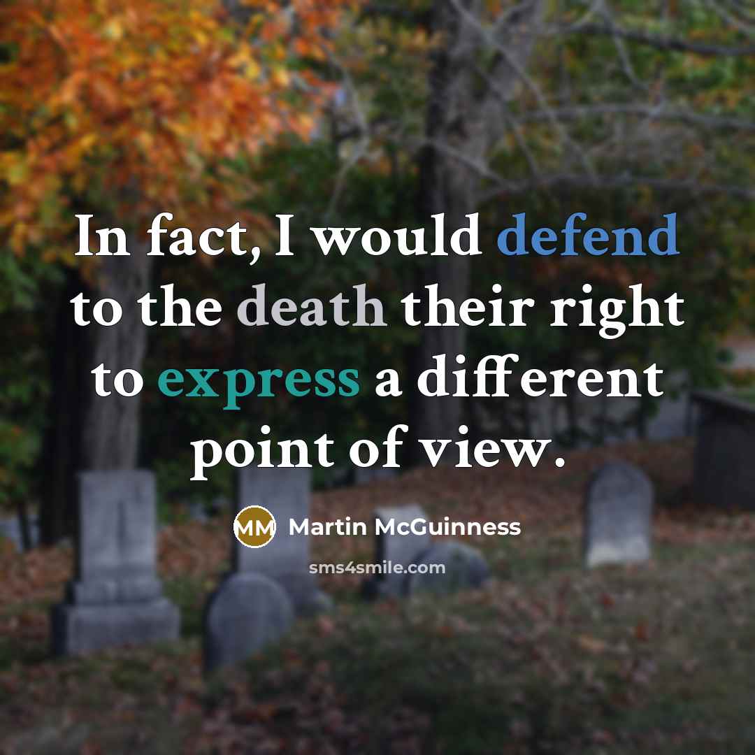 “In fact, I would defend to the death their right…” quote by Martin McGuinness