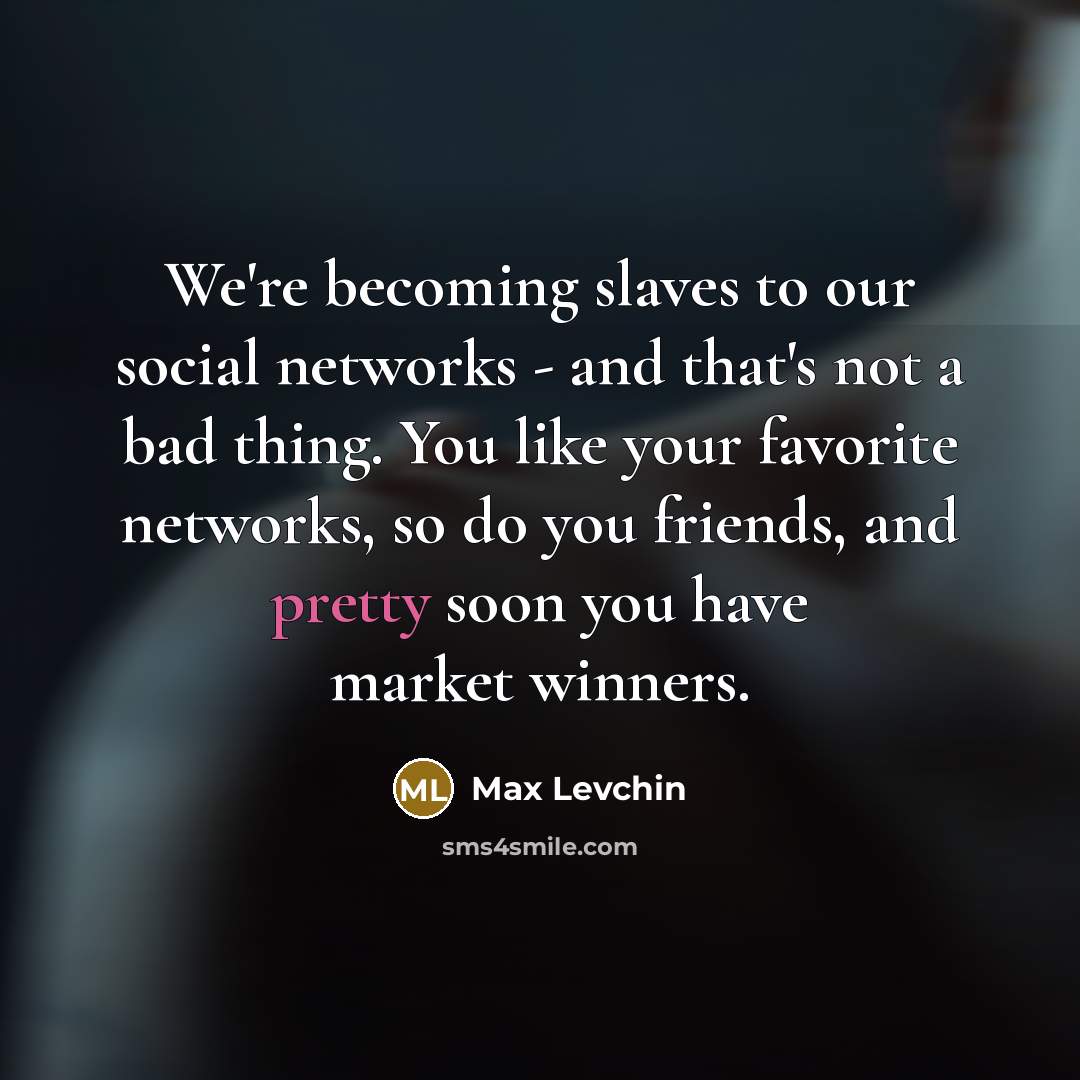 “We're becoming slaves to our social networks - and that's…” quote by Max Levchin