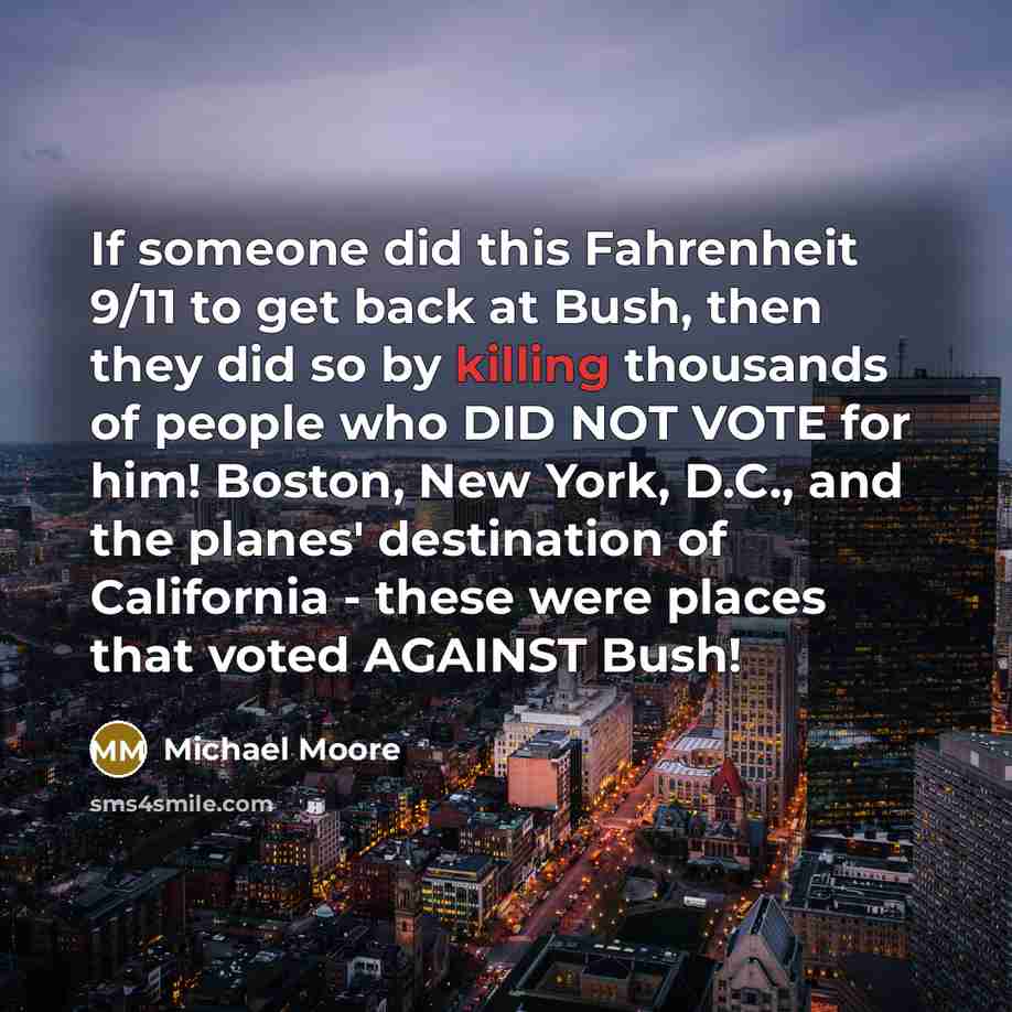 “If someone did this Fahrenheit 9/11 to get back at…” quote by Michael Moore