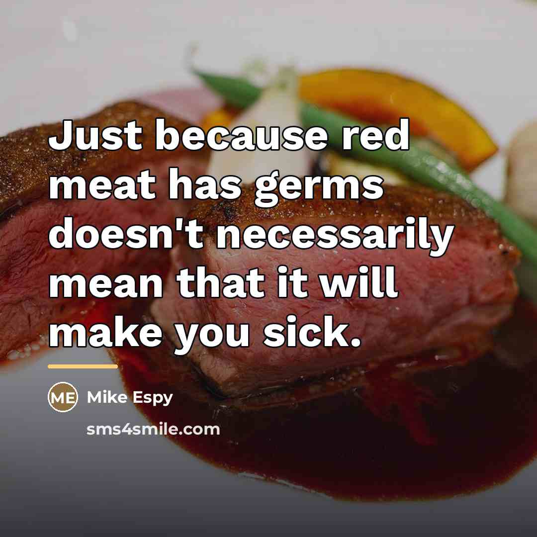 “Just because red meat has germs doesn't necessarily mean that…” quote by Mike Espy
