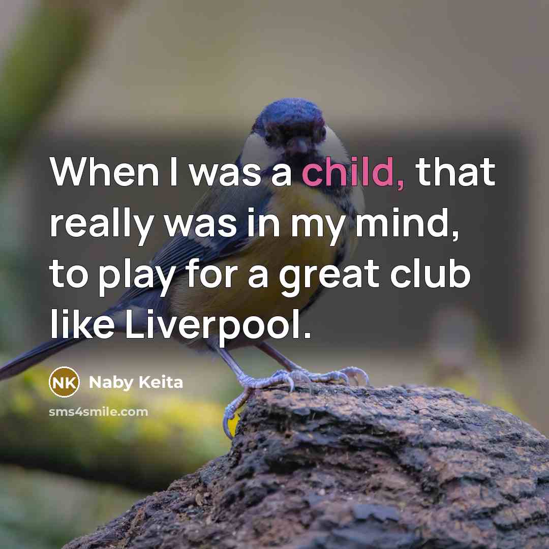 “When I was a child, that really was in my…” quote by Naby Keita