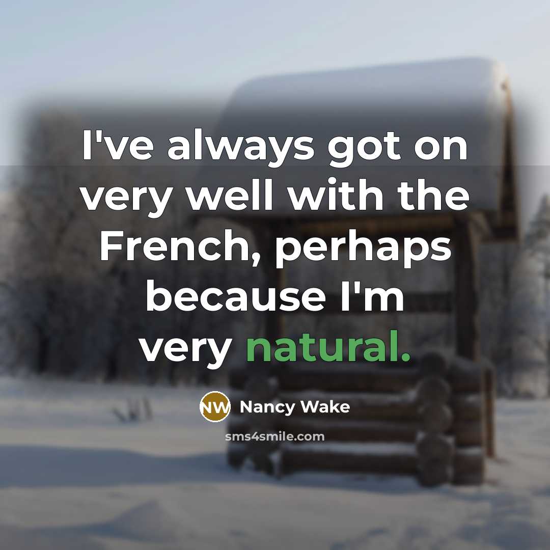 “I've always got on very well with the French, perhaps…” quote by Nancy Wake