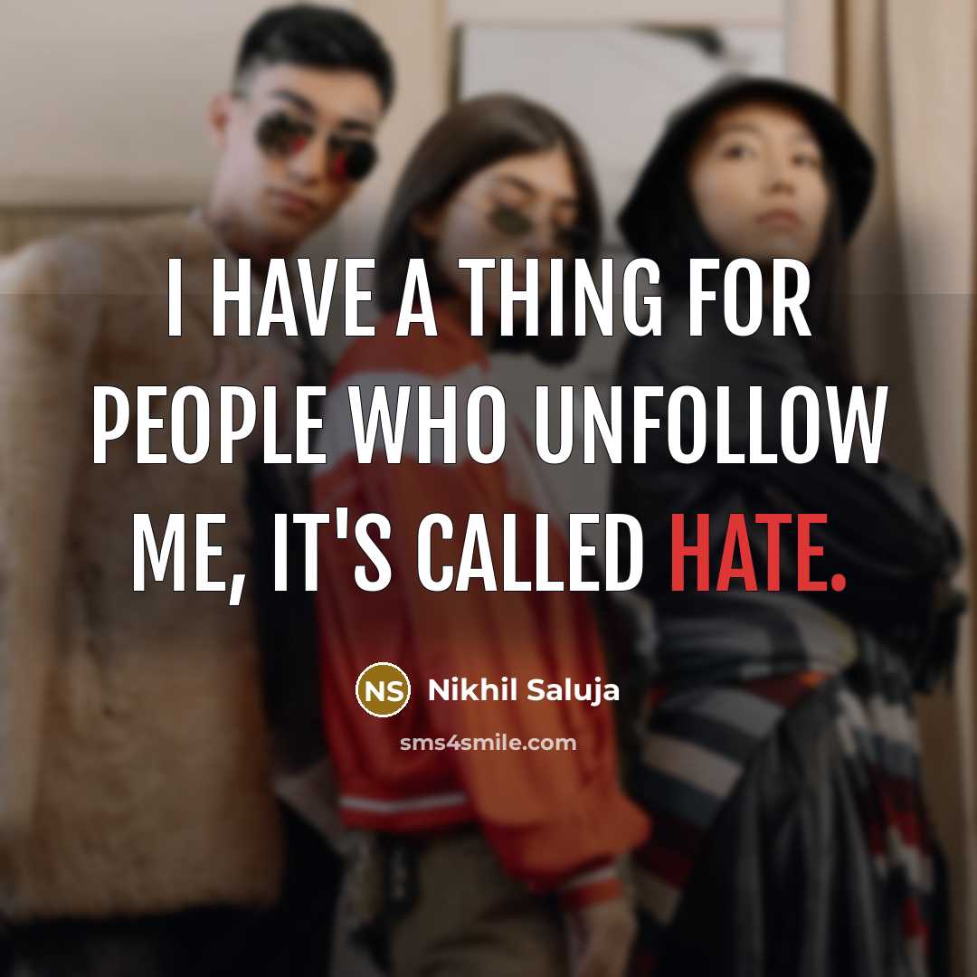 “I have a thing for people who unfollow me, it's…” quote by Nikhil Saluja