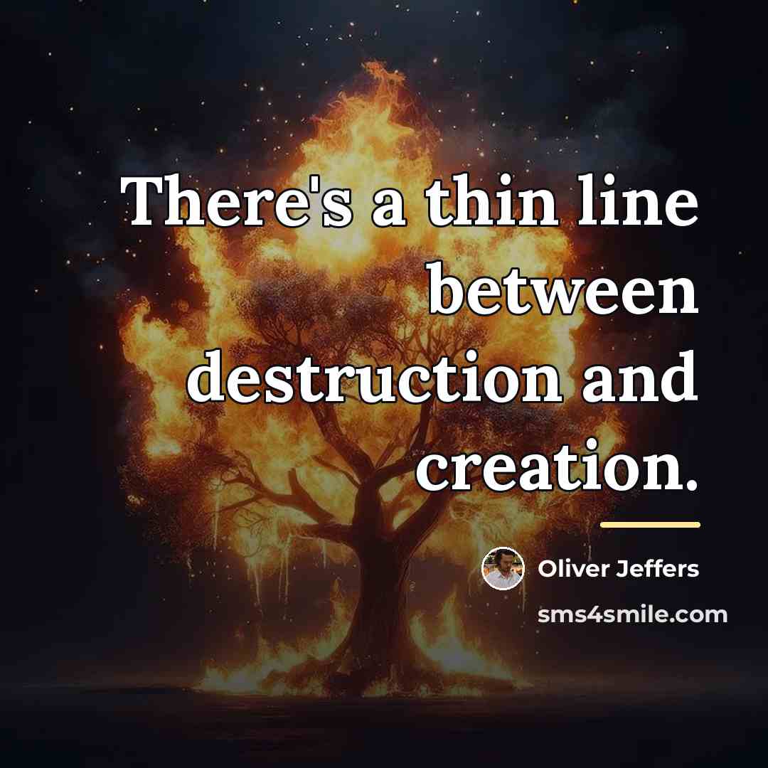 “There's a thin line between destruction and creation.…” quote by Oliver Jeffers