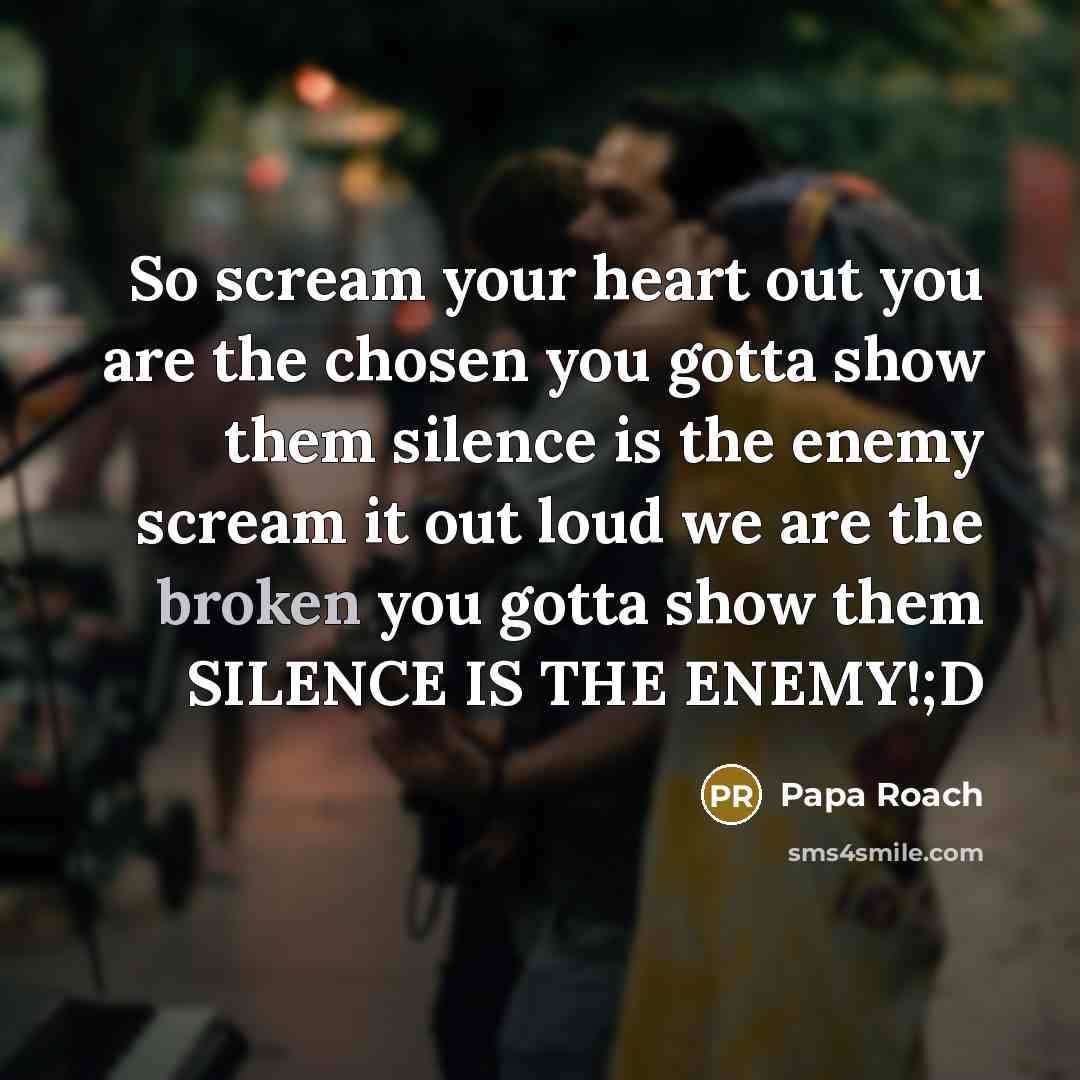 “So scream your heart out you are the chosen you…” quote by Papa Roach