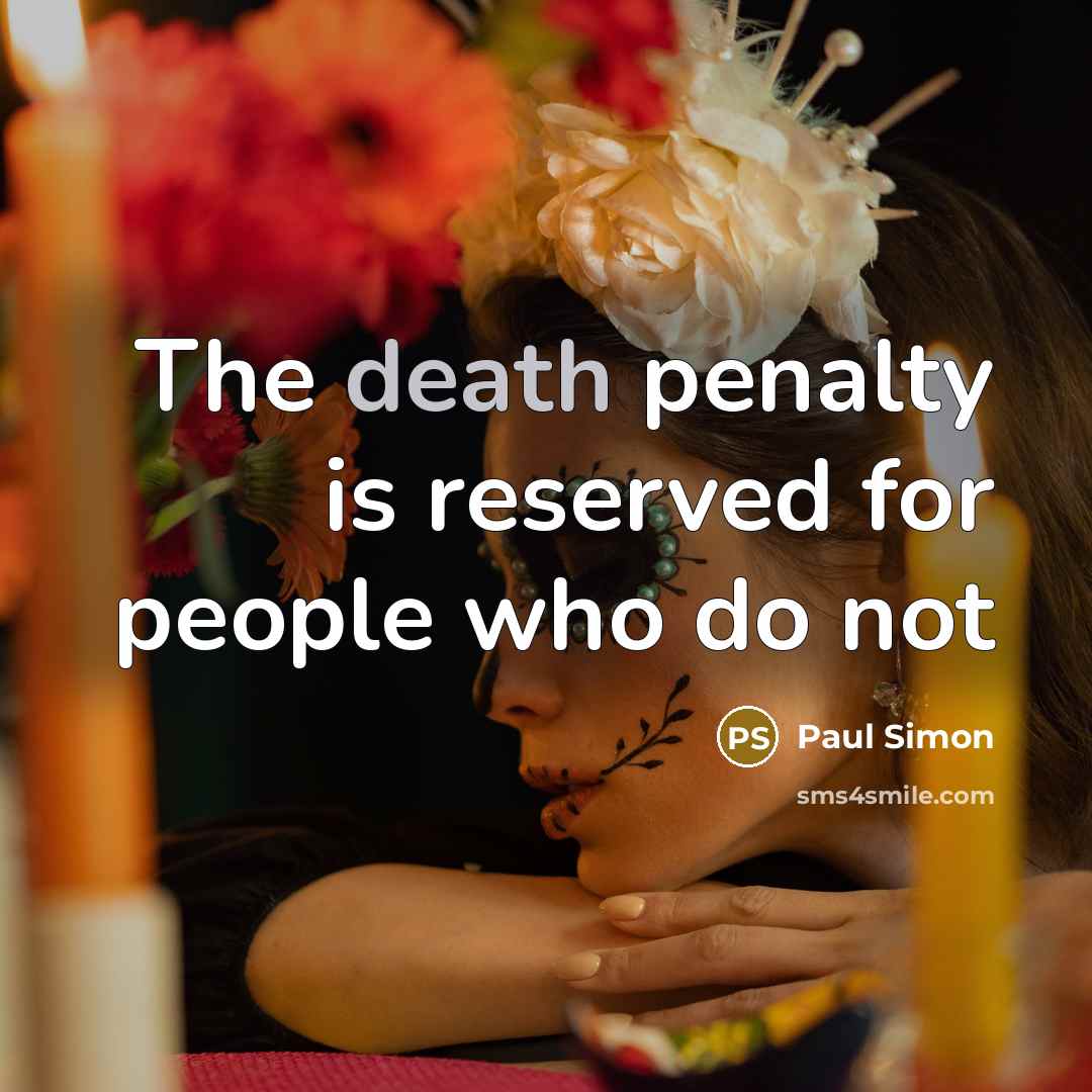 “The death penalty is reserved for people who do not…” quote by Paul Simon