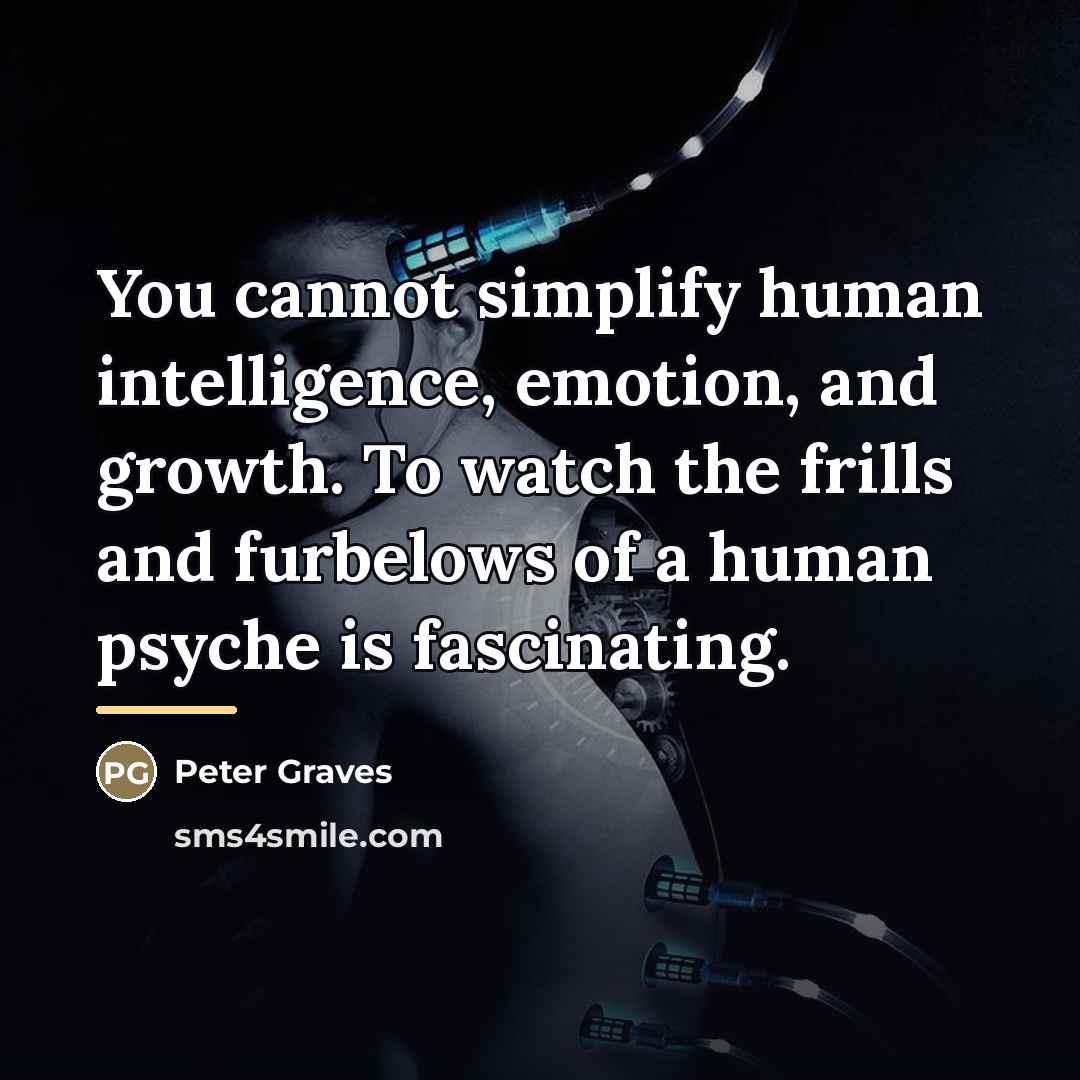 “You cannot simplify human intelligence, emotion, and growth. To watch…” quote by Peter Graves