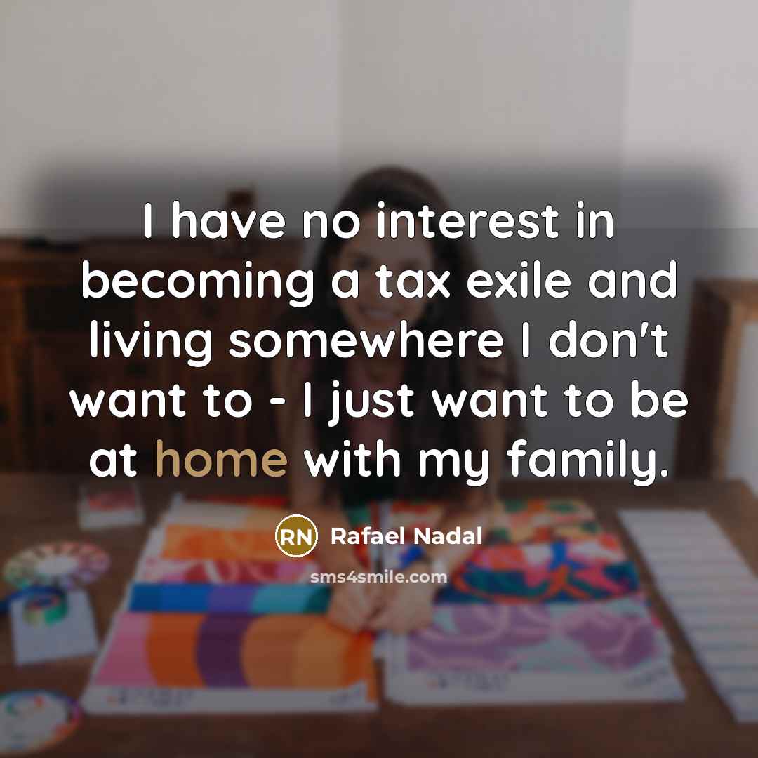 “I have no interest in becoming a tax exile and…” quote by Rafael Nadal