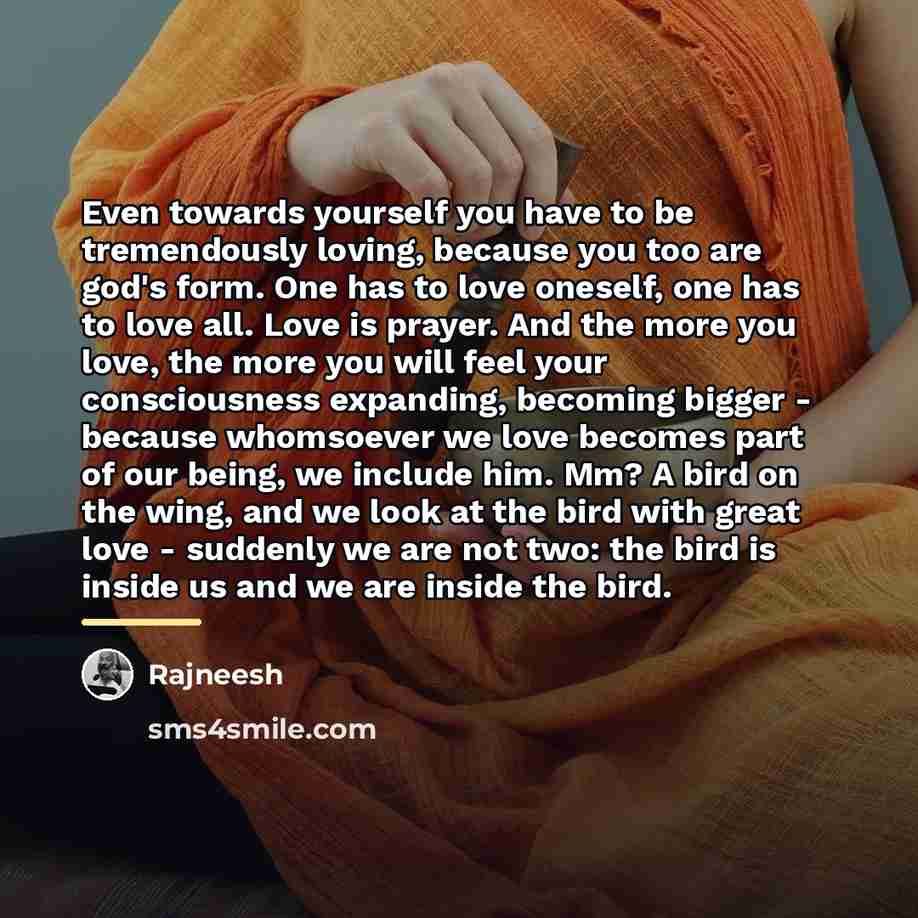 “Even towards yourself you have to be tremendously loving, because…” quote by Rajneesh