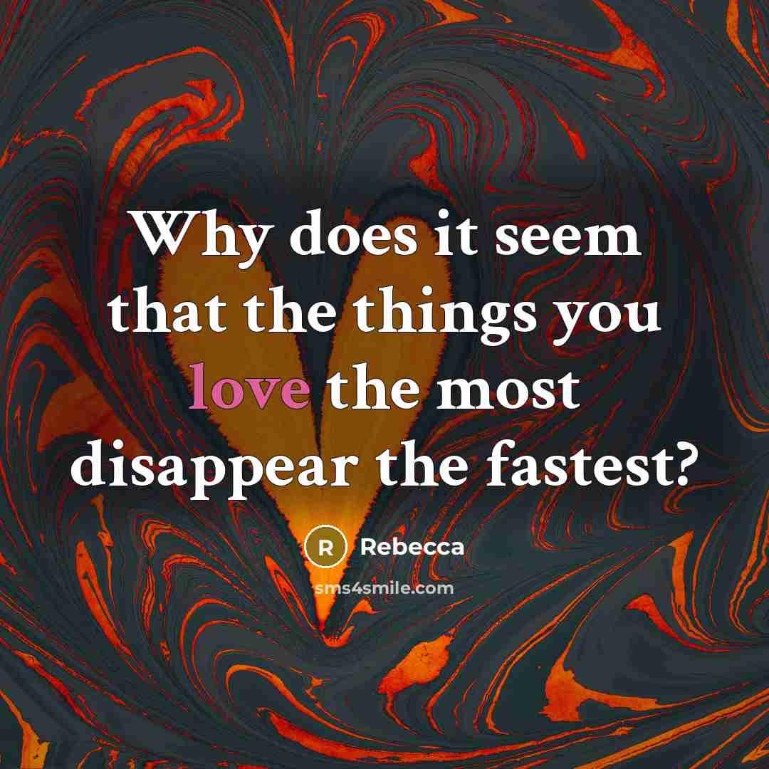 “Why does it seem that the things you love the…” quote by Rebecca