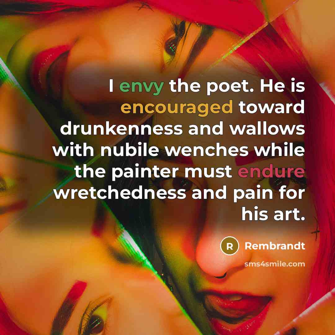 “I envy the poet. He is encouraged toward drunkenness and…” quote by Rembrandt