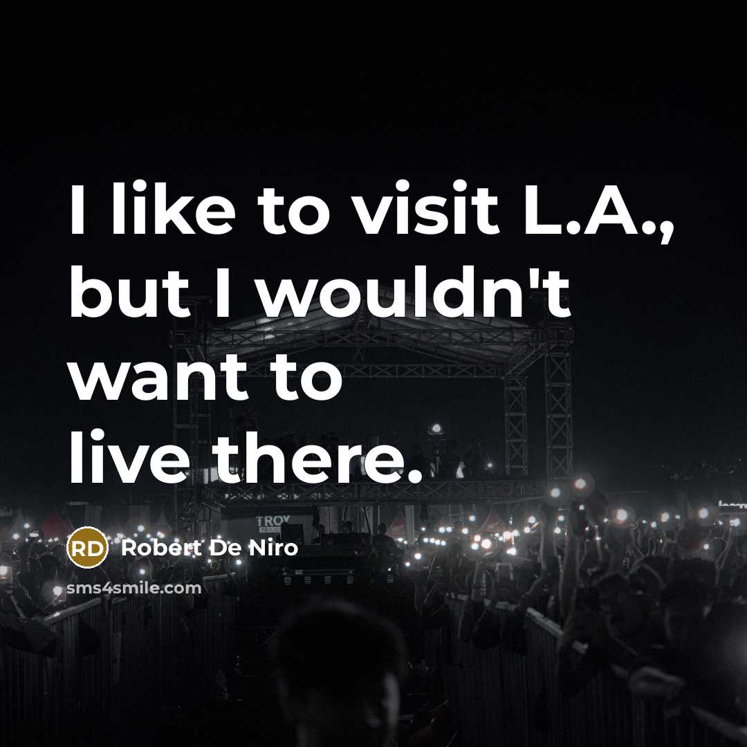 “I like to visit L.A., but I wouldn't want to…” quote by Robert De Niro