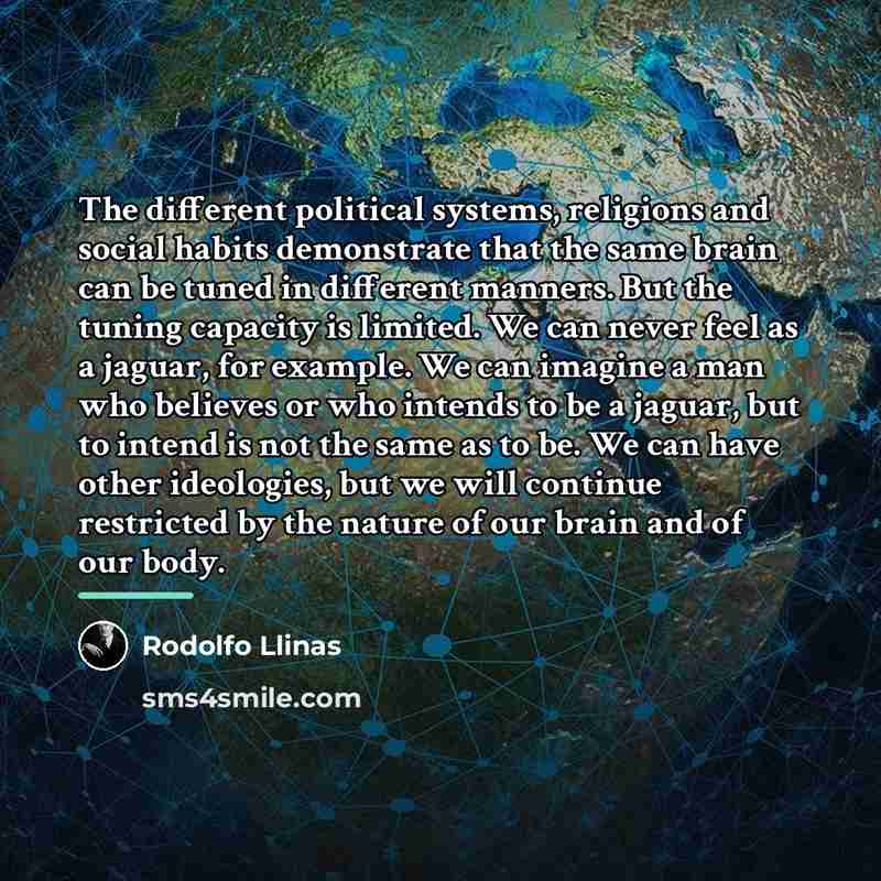 “The different political systems, religions and social habits demonstrate that…” quote by Rodolfo Llinas