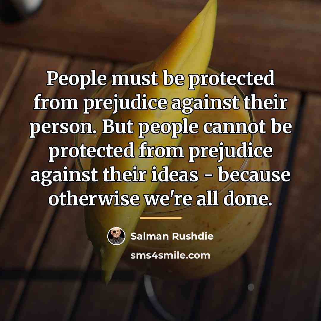 “People must be protected from prejudice against their person. But…” quote by Salman Rushdie