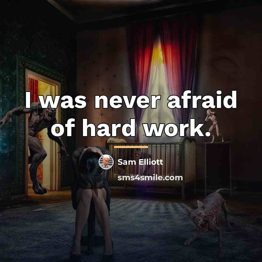 “I was never afraid of hard work.…” quote by Sam Elliott