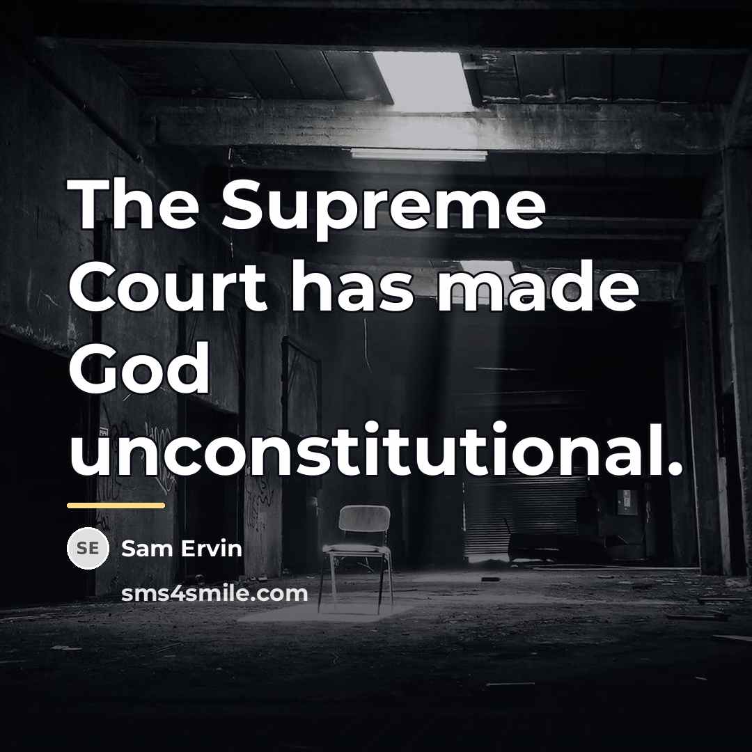 “The Supreme Court has made God unconstitutional.…” quote by Sam Ervin