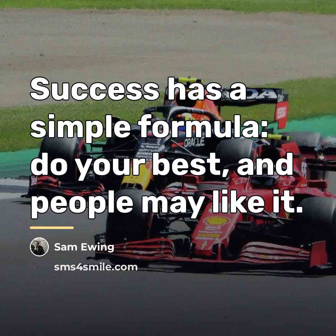 “Success has a simple formula: do your best, and people…” quote by Sam Ewing