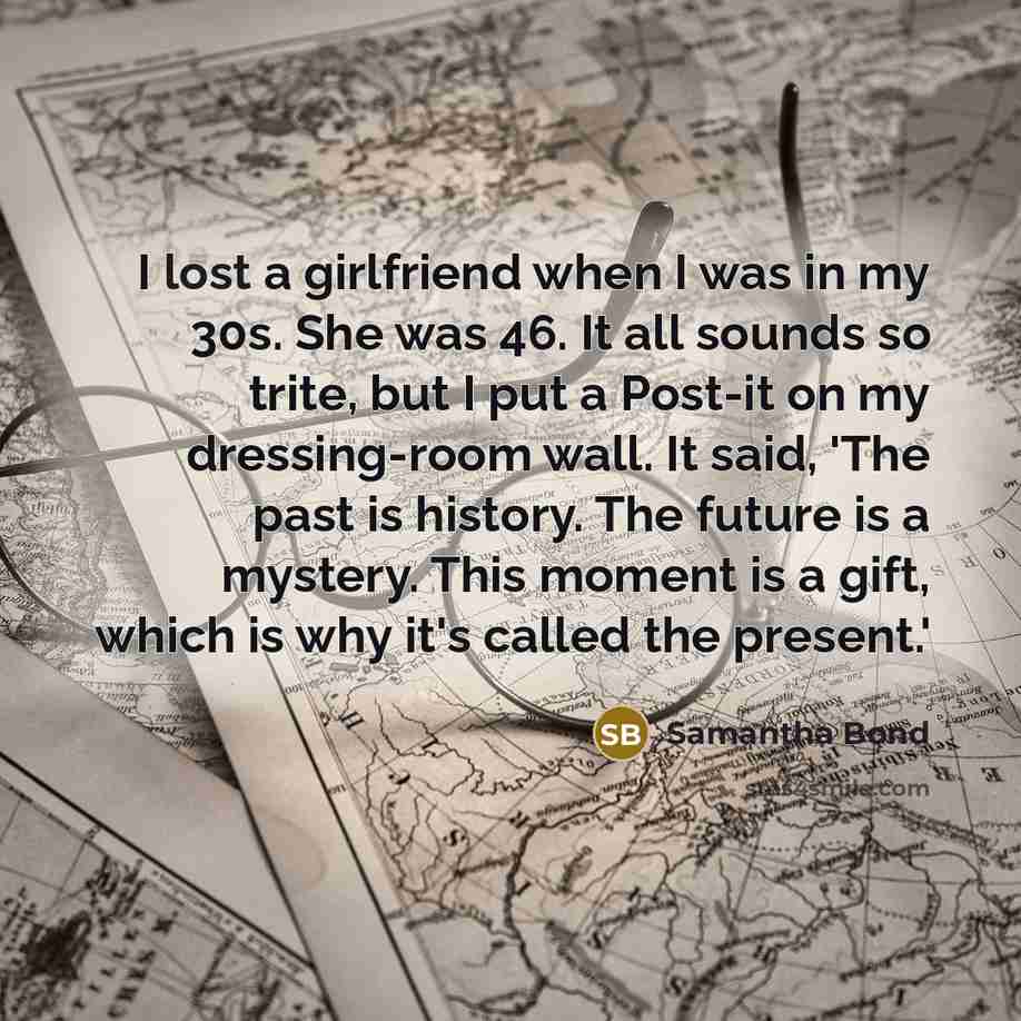 “I lost a girlfriend when I was in my 30s.…” quote by Samantha Bond