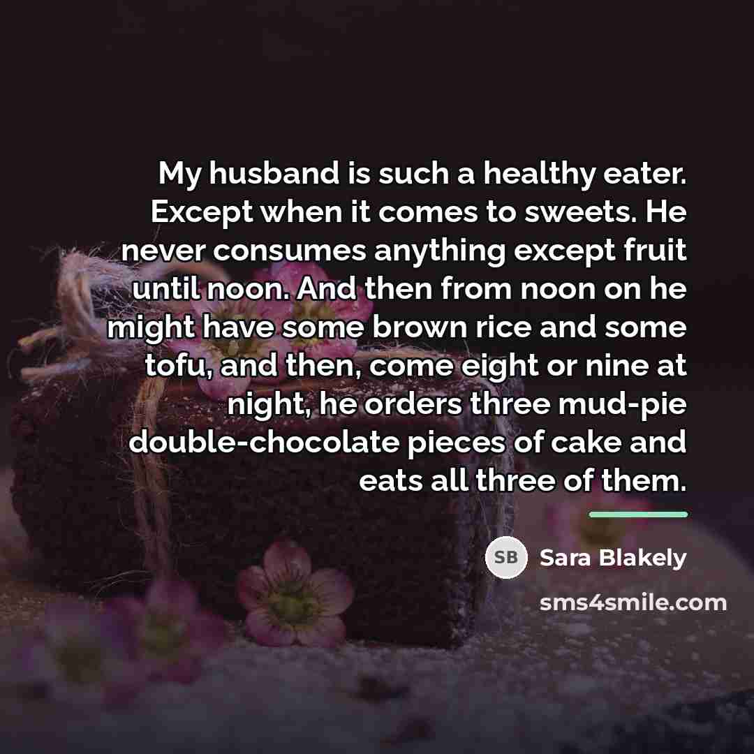 “My husband is such a healthy eater. Except when it…” quote by Sara Blakely