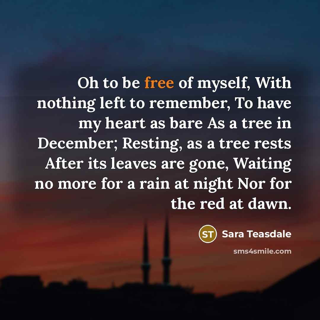 “Oh to be free of myself, With nothing left to…” quote by Sara Teasdale