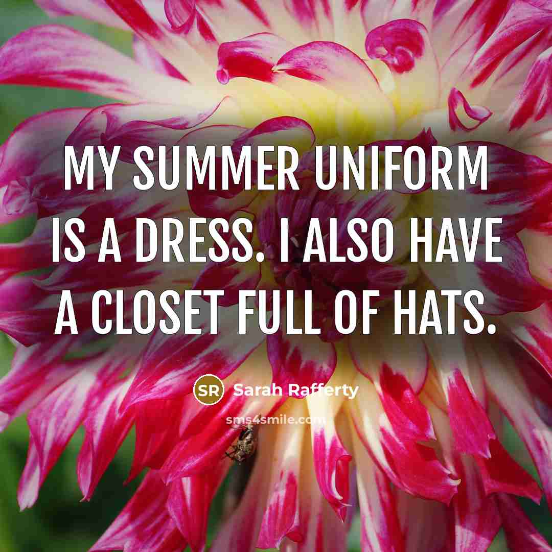 “My summer uniform is a dress. I also have a…” quote by Sarah Rafferty