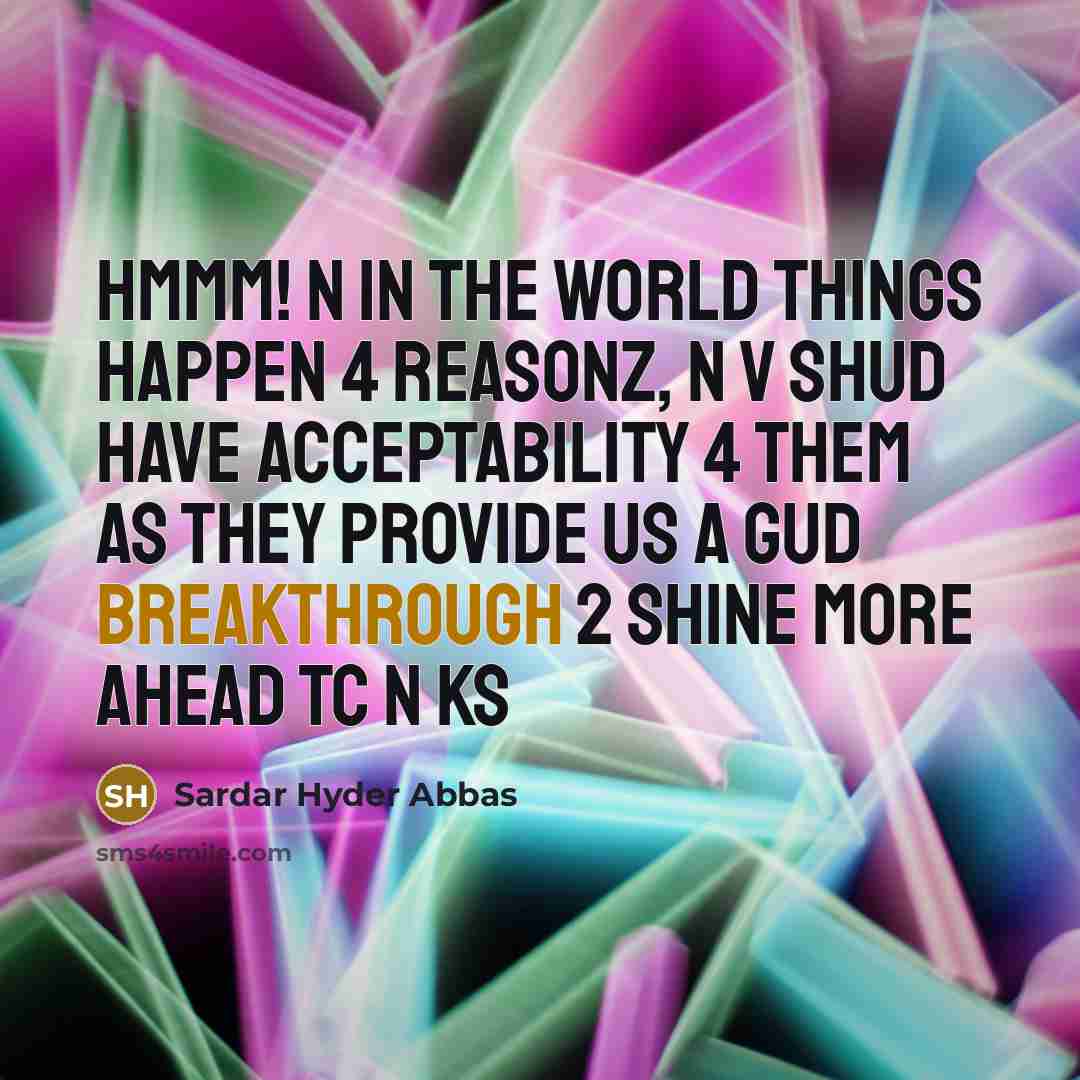“Hmmm! n in the world things happen 4 reasonz, n…” quote by Sardar Hyder Abbas