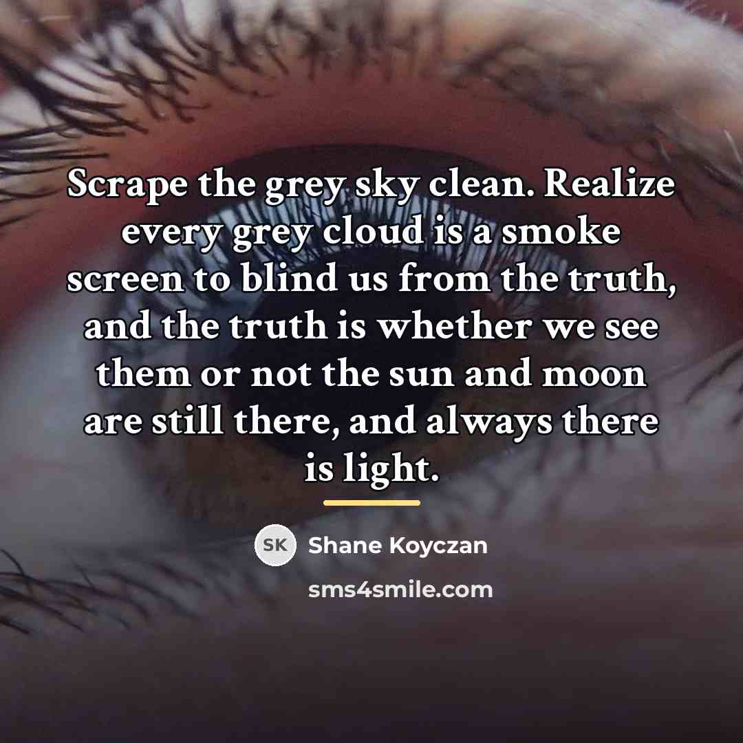 “Scrape the grey sky clean. Realize every grey cloud is…” quote by Shane Koyczan